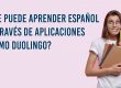 ¿Realmente se puede aprender español a través de aplicaciones como Duolingo?